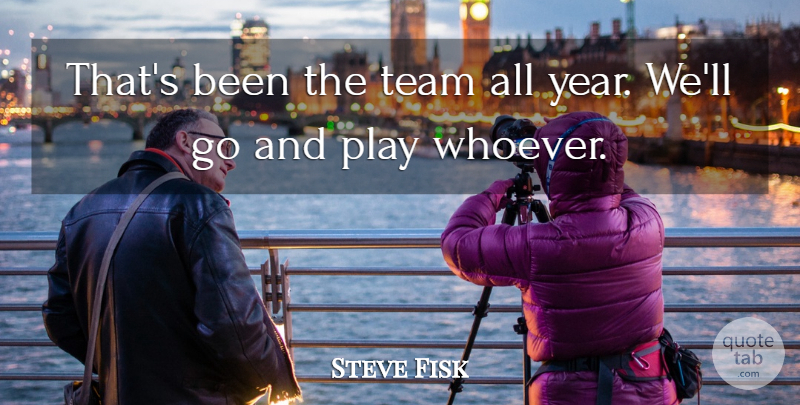 Steve Fisk Quote About Team: Thats Been The Team All...