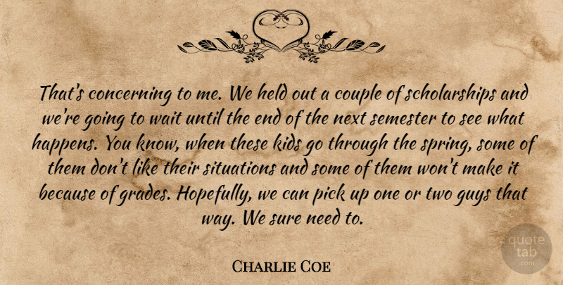 Charlie Coe Quote About Concerning, Couple, Guys, Held, Kids: Thats Concerning To Me We...