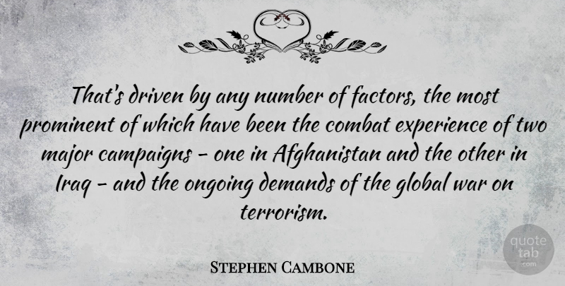 Stephen Cambone Quote About Campaigns, Combat, Demands, Driven, Experience: Thats Driven By Any Number...