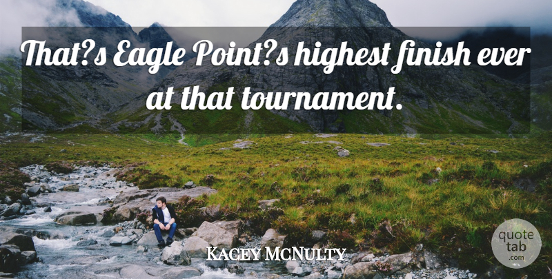 Kacey McNulty Quote About Eagle, Finish, Highest: Thats Eagle Points Highest Finish...