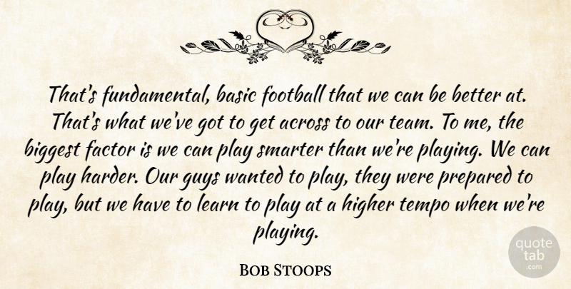 Bob Stoops Quote About Across, Basic, Biggest, Factor, Football: Thats Fundamental Basic Football That...