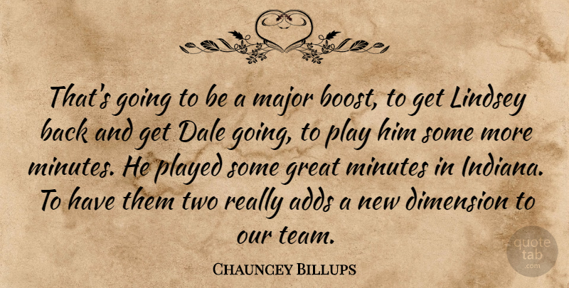 Chauncey Billups Quote About Adds, Dimension, Great, Major, Minutes: Thats Going To Be A...