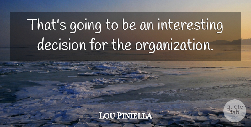 Lou Piniella Quote About Decision: Thats Going To Be An...