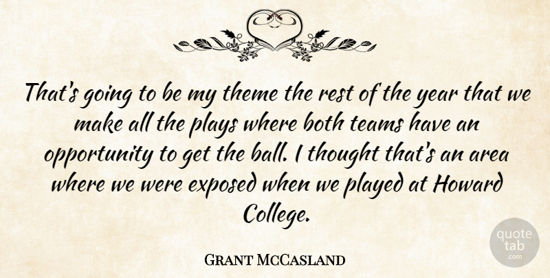 Grant McCasland Quote About Area, Both, Exposed, Opportunity, Played: Thats Going To Be My...