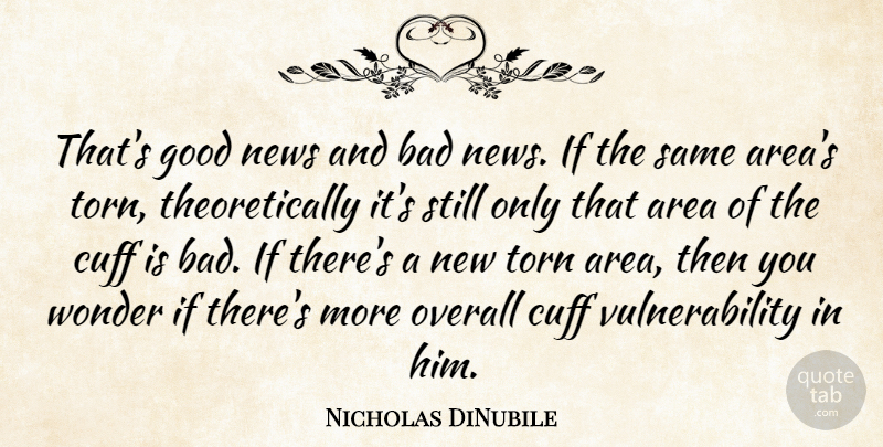 Nicholas DiNubile Quote About Area, Bad, Good, News, Overall: Thats Good News And Bad...