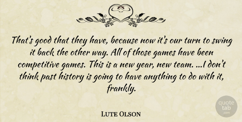 Lute Olson Quote About Games, Good, History, Past, Swing: Thats Good That They Have...
