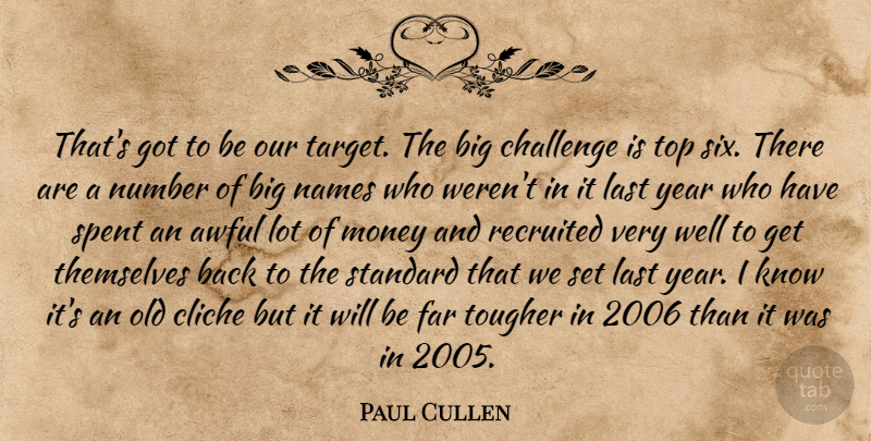Paul Cullen Quote About Awful, Challenge, Cliche, Far, Last: Thats Got To Be Our...