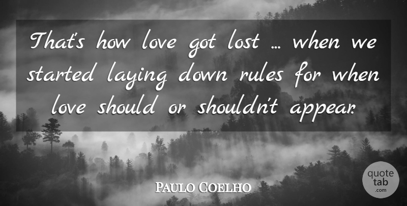 Paulo Coelho Quote About Love, Laying Down, Lost: Thats How Love Got Lost...
