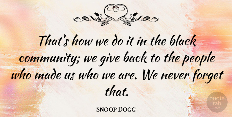 Snoop Dogg Quote About Giving, People, Community: Thats How We Do It...