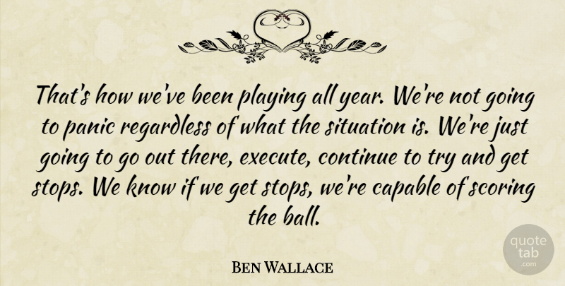 Ben Wallace Quote About Capable, Continue, Panic, Playing, Regardless: Thats How Weve Been Playing...