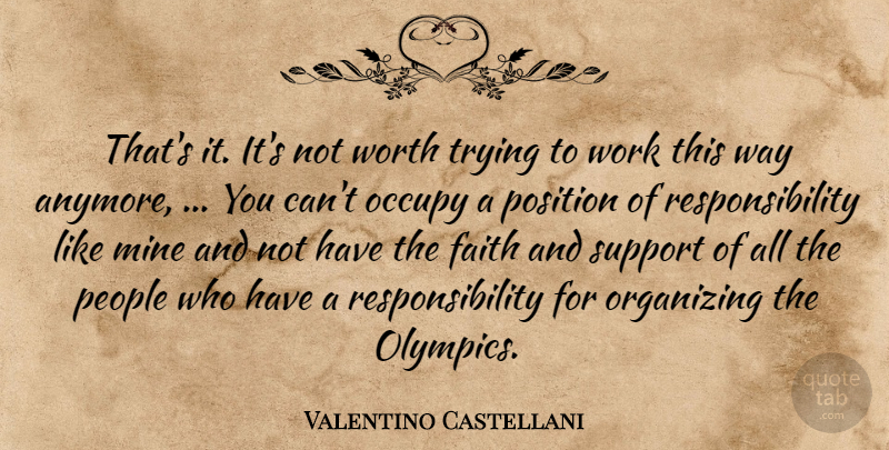 Valentino Castellani Quote About Faith, Mine, Occupy, Organizing, People: Thats It Its Not Worth...
