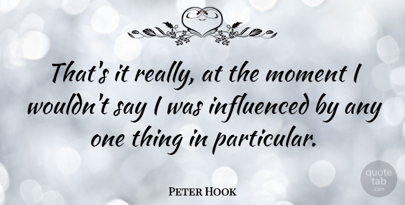 Peter Hook Quote About undefined: Thats It Really At The...