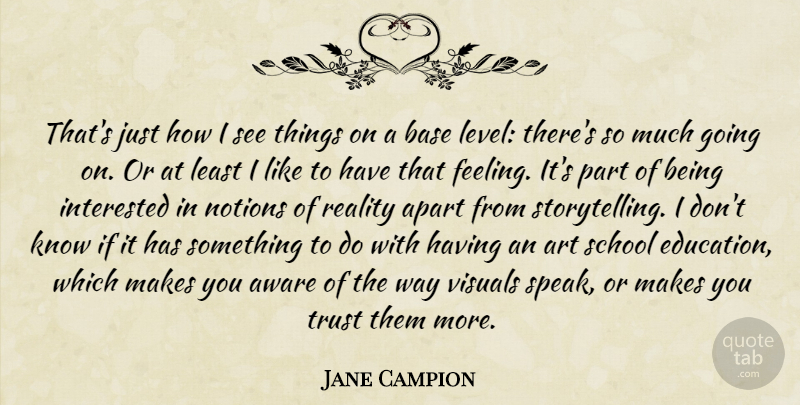 Jane Campion Quote About Art, School, Reality: Thats Just How I See...