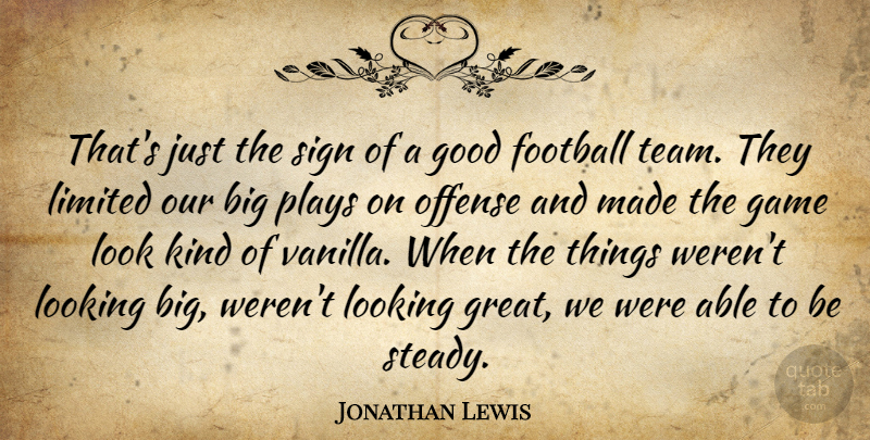 Jonathan Lewis Quote About Football, Game, Good, Limited, Looking: Thats Just The Sign Of...