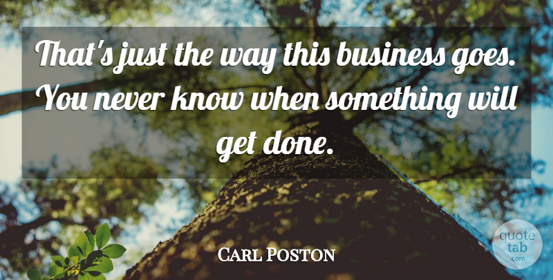Carl Poston Quote About Business: Thats Just The Way This...