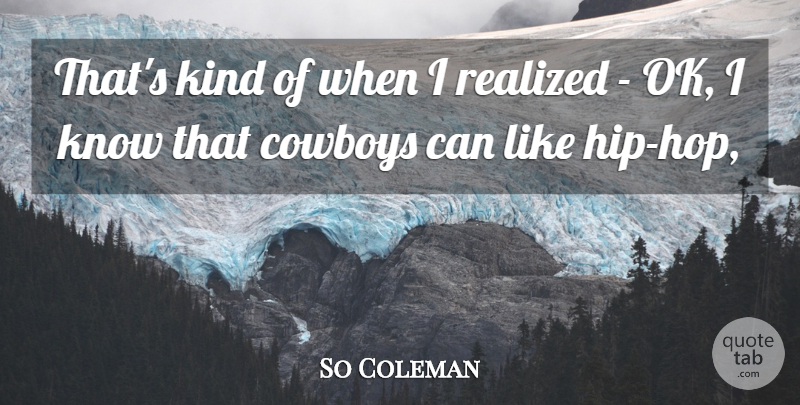 So Coleman Quote About Cowboys, Realized: Thats Kind Of When I...