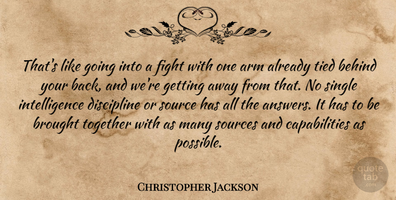 Christopher Jackson Quote About Arm, Behind, Brought, Discipline, Fight: Thats Like Going Into A...