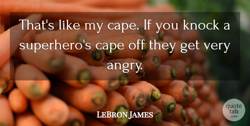 LeBron James Quote About Cape, Knock: Thats Like My Cape If...