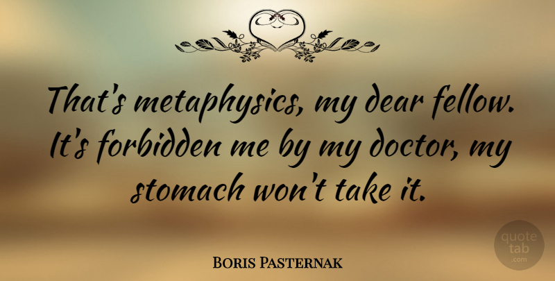 Boris Pasternak Quote About Doctors, Dear God, Stomach: Thats Metaphysics My Dear Fellow...