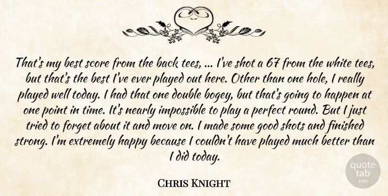 Chris Knight Quote About Best, Double, Extremely, Finished, Forget: Thats My Best Score From...