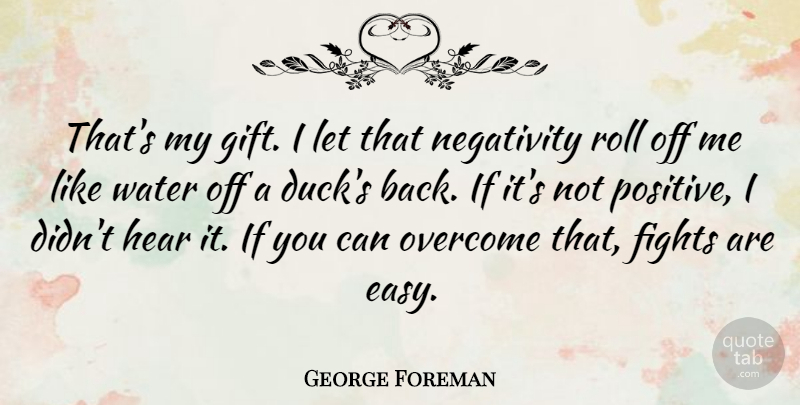 George Foreman Quote About Positive, Fighting, Mma: Thats My Gift I Let...