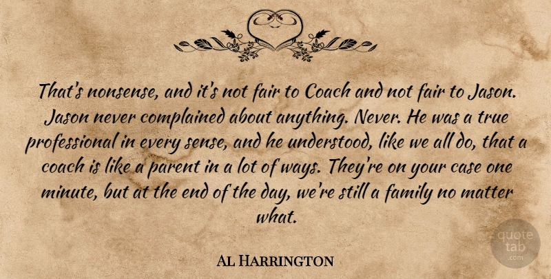 Al Harrington Quote About Case, Coach, Fair, Family, Jason: Thats Nonsense And Its Not...