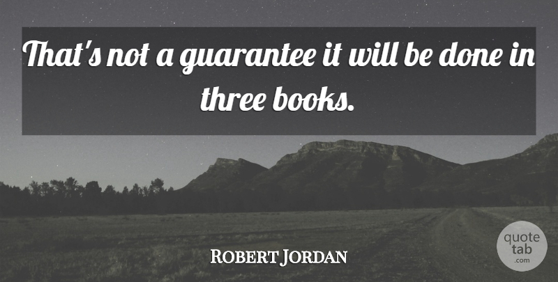 Robert Jordan Quote About Guarantee, Three: Thats Not A Guarantee It...