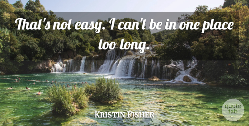 Kristin Fisher Quote About undefined: Thats Not Easy I Cant...