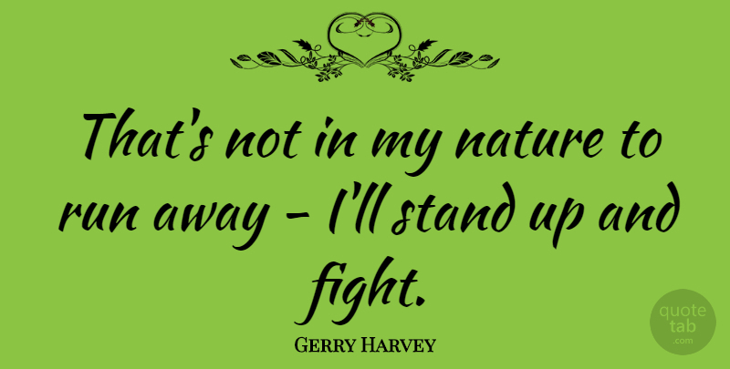 Gerry Harvey Quote About Nature, Run: Thats Not In My Nature...