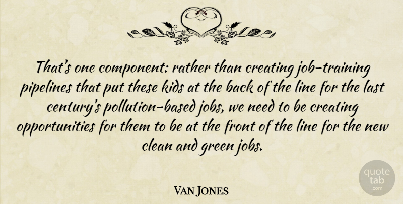 Van Jones Quote About Jobs, Kids, Opportunity: Thats One Component Rather Than...