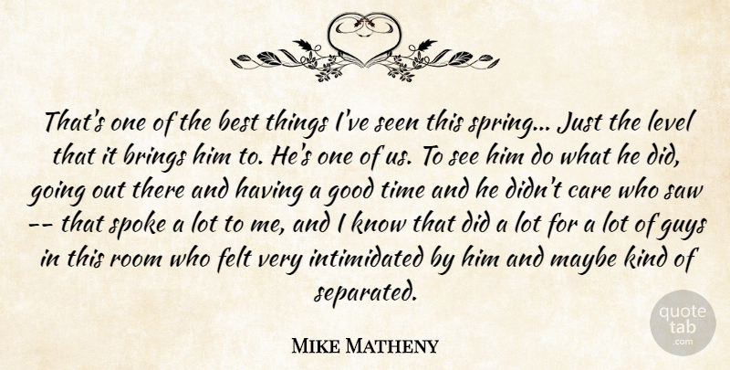 Mike Matheny Quote About Best, Brings, Care, Felt, Good: Thats One Of The Best...