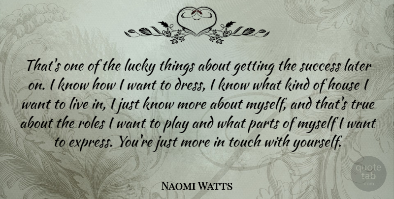 Naomi Watts Quote About Play, House, Lucky: Thats One Of The Lucky...