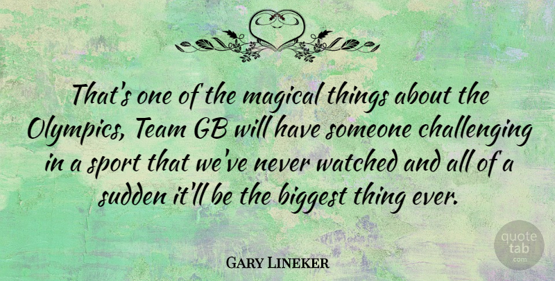 Gary Lineker Quote About Sports, Team, Challenges: Thats One Of The Magical...