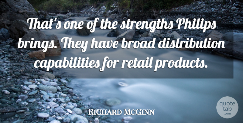 Richard McGinn Quote About Broad, Retail, Strengths: Thats One Of The Strengths...