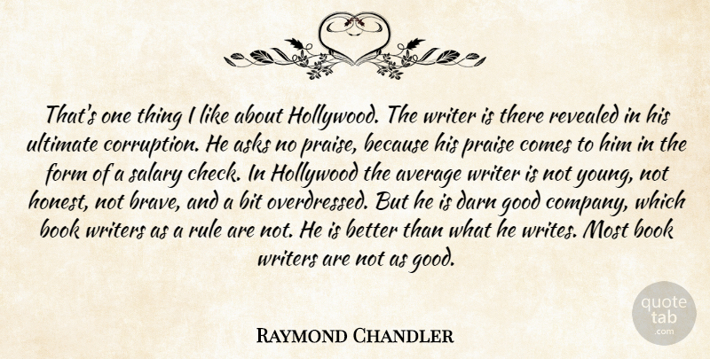 Raymond Chandler Quote About Book, Writing, Average: Thats One Thing I Like...
