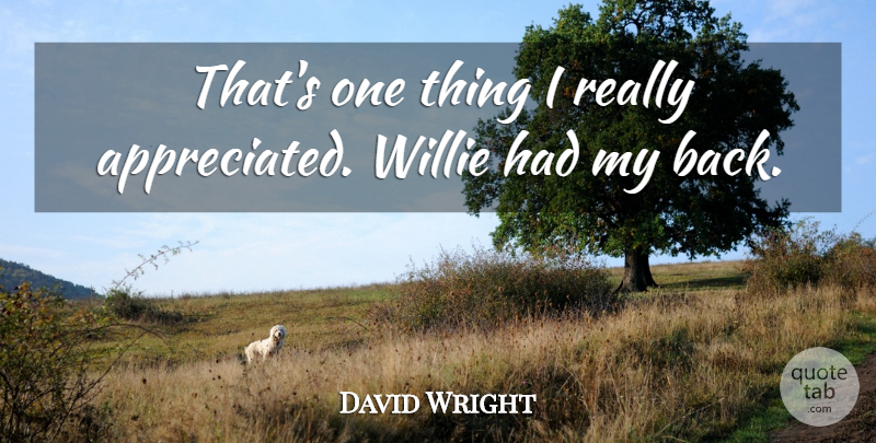 David Wright Quote About Willie: Thats One Thing I Really...