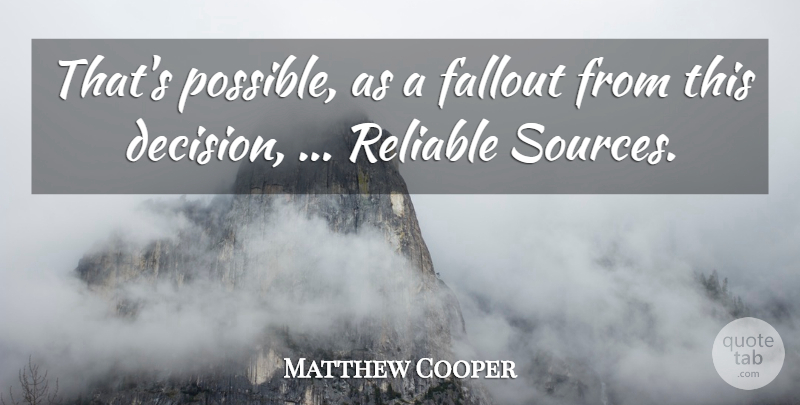 Matthew Cooper Quote About Fallout, Reliable: Thats Possible As A Fallout...