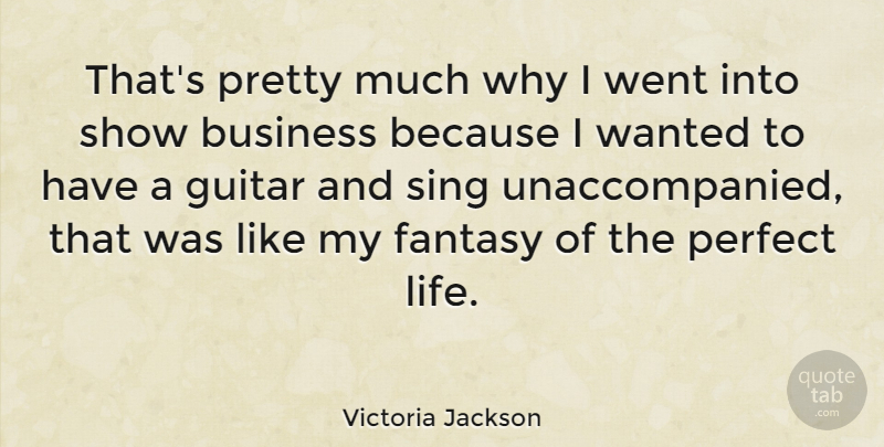 Victoria Jackson Quote About Guitar, Perfect, Fantasy: Thats Pretty Much Why I...