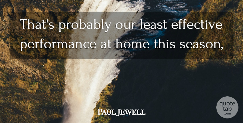 Paul Jewell Quote About Effective, Home, Performance: Thats Probably Our Least Effective...
