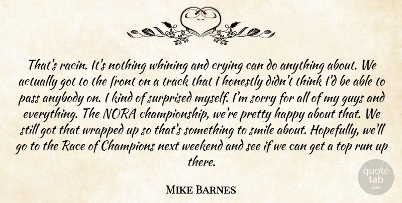 Mike Barnes Quote About Anybody, Champions, Crying, Front, Guys: Thats Racin Its Nothing Whining...