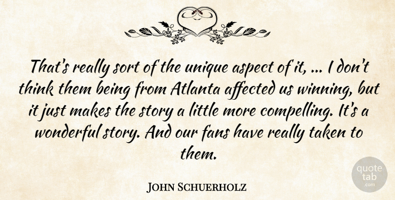 John Schuerholz Quote About Affected, Aspect, Atlanta, Fans, Sort: Thats Really Sort Of The...