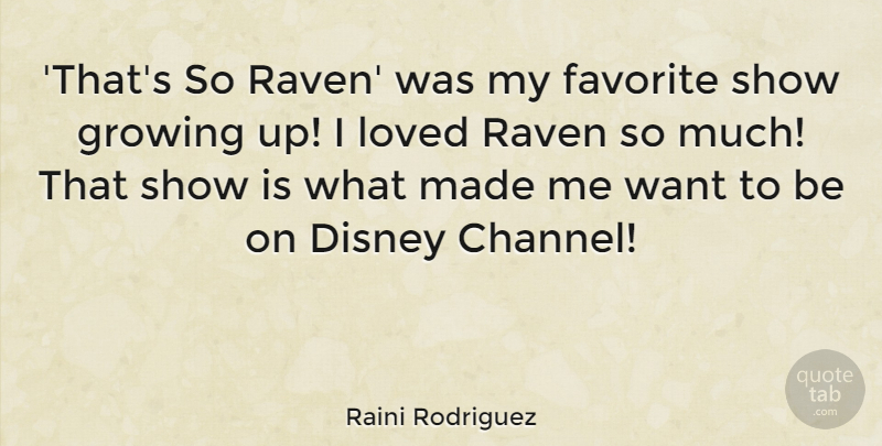 Raini Rodriguez Quote About Disney, Favorite, Growing, Loved, Raven: Thats So Raven Was My...