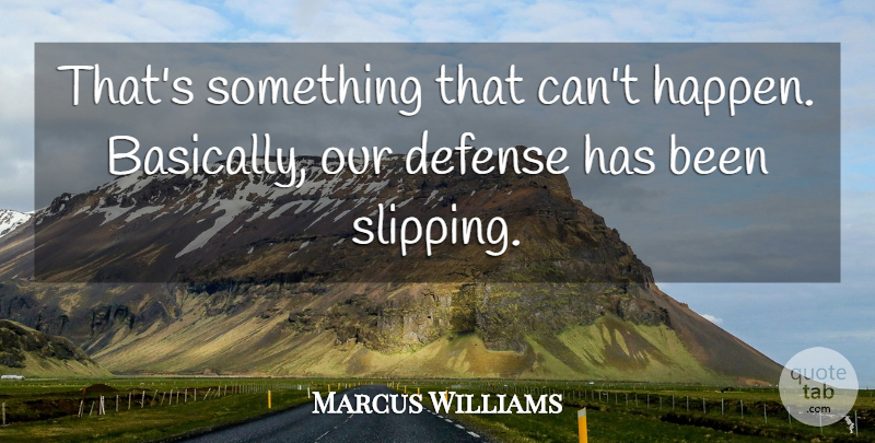 Marcus Williams Quote About Defense: Thats Something That Cant Happen...
