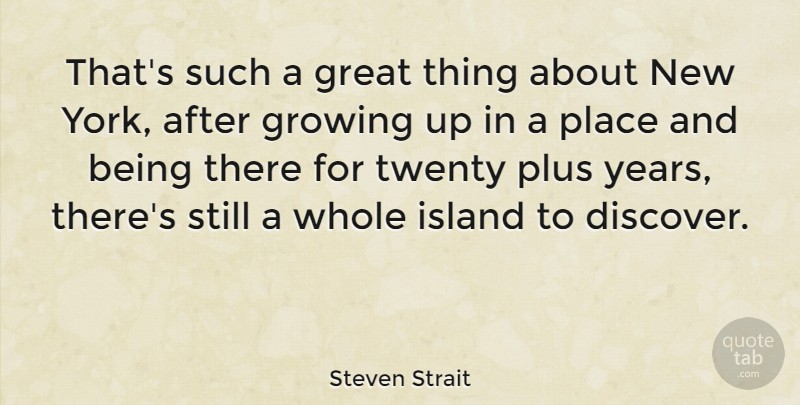 Steven Strait Quote About New York, Growing Up, Islands: Thats Such A Great Thing...