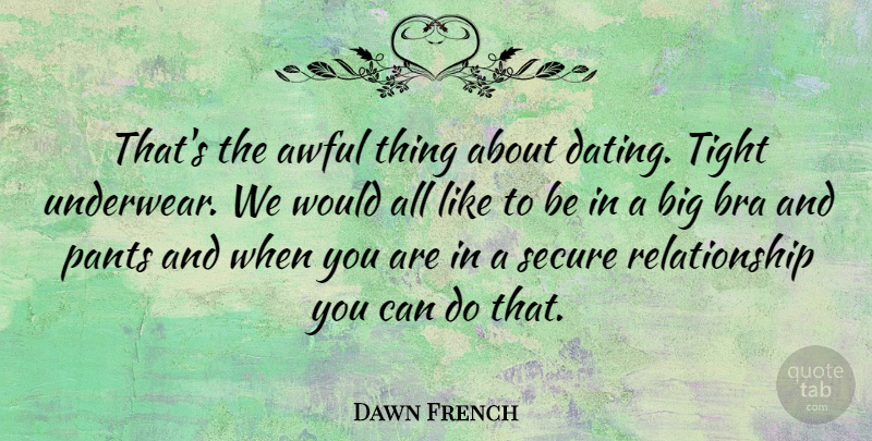 Dawn French Quote About Dating, Underwear, Awful: Thats The Awful Thing About...