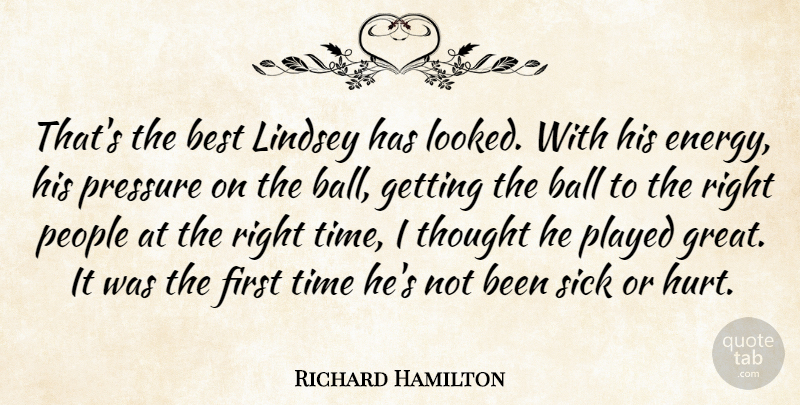 Richard Hamilton Quote About Ball, Best, People, Played, Pressure: Thats The Best Lindsey Has...