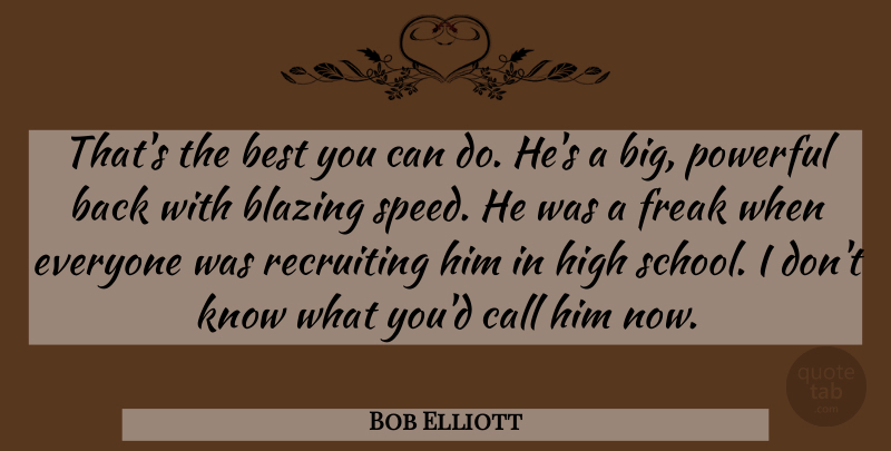 Bob Elliott Quote About Best, Blazing, Call, Freak, High: Thats The Best You Can...
