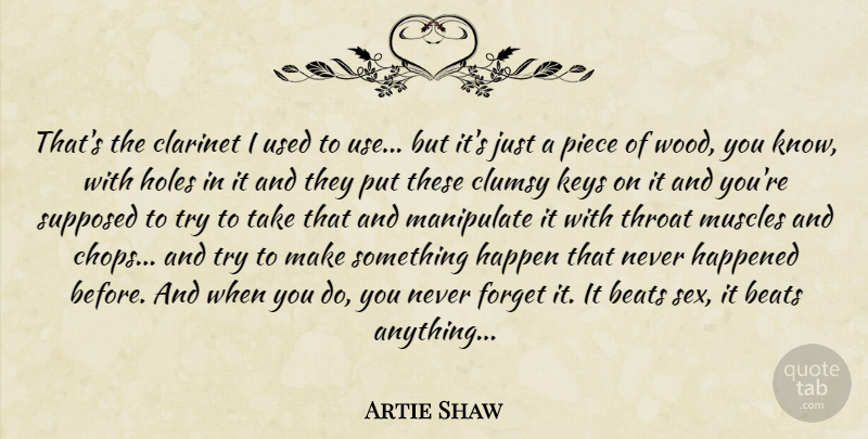 Artie Shaw Quote About Sex, Keys, Trying: Thats The Clarinet I Used...