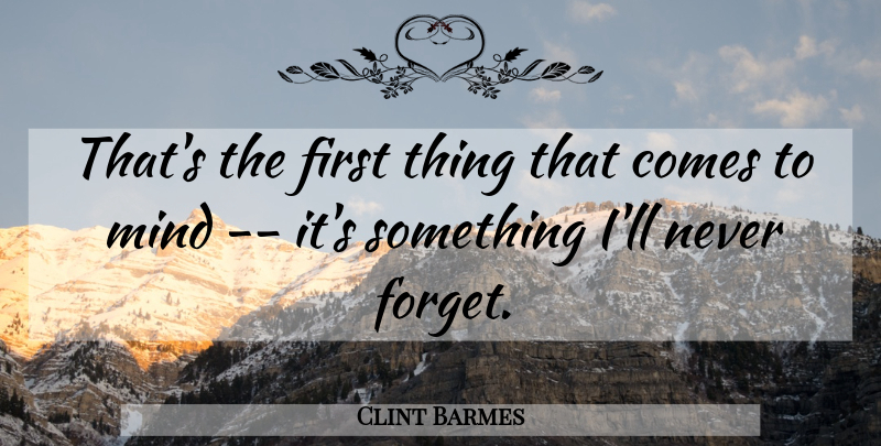 Clint Barmes Quote About Mind: Thats The First Thing That...