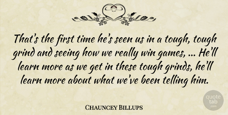 Chauncey Billups Quote About Grind, Learn, Seeing, Seen, Telling: Thats The First Time Hes...